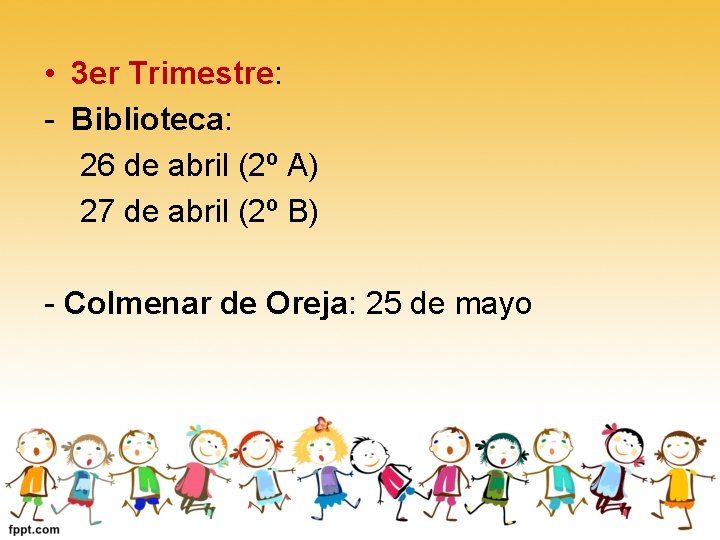  • 3 er Trimestre: - Biblioteca: 26 de abril (2º A) 27 de