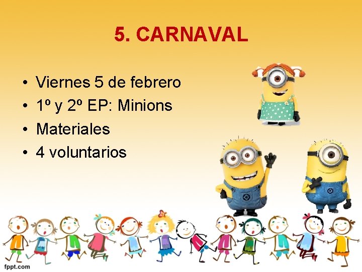 5. CARNAVAL • • Viernes 5 de febrero 1º y 2º EP: Minions Materiales