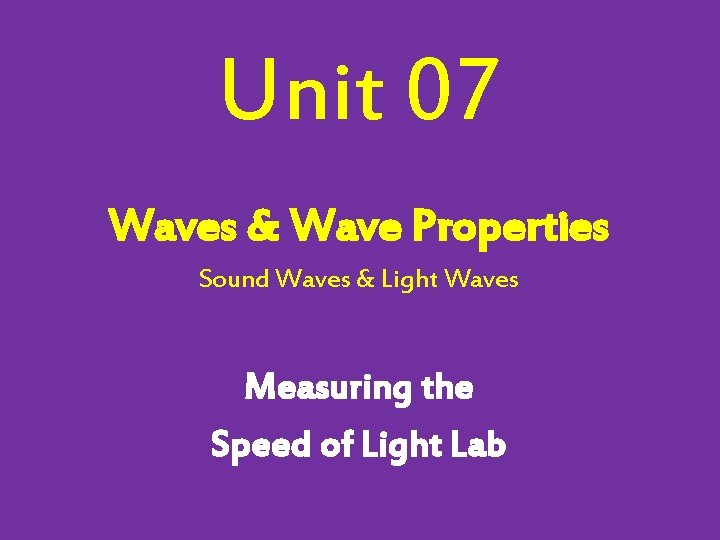 Unit 07 Waves & Wave Properties Sound Waves & Light Waves Measuring the Speed