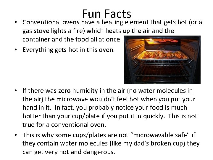 Fun Facts • Conventional ovens have a heating element that gets hot (or a