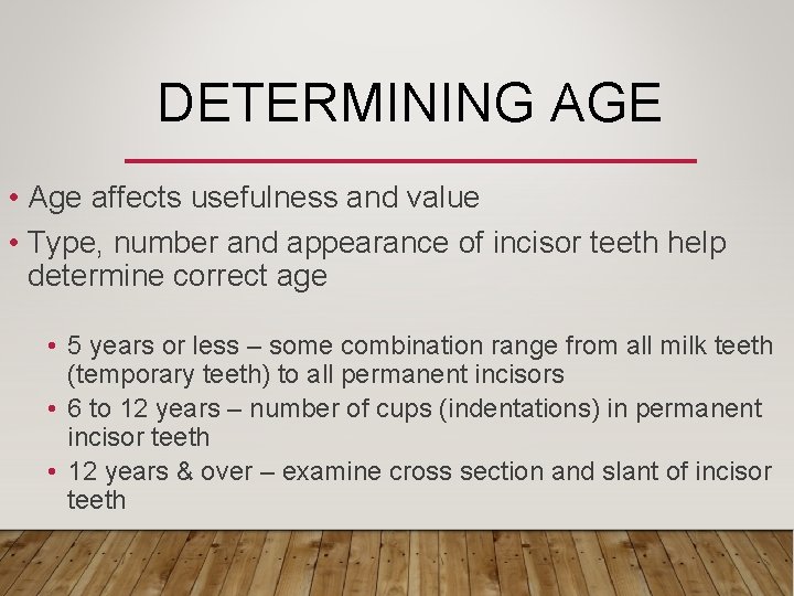 DETERMINING AGE • Age affects usefulness and value • Type, number and appearance of