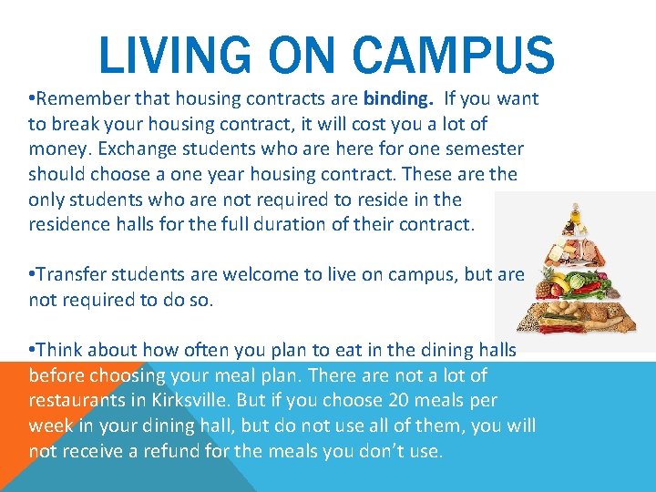 LIVING ON CAMPUS • Remember that housing contracts are binding. If you want to