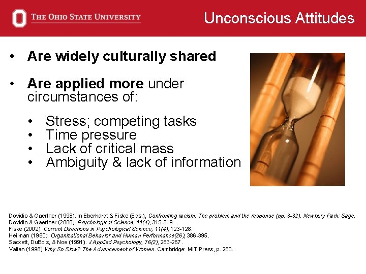 Unconscious Attitudes • Are widely culturally shared • Are applied more under circumstances of: