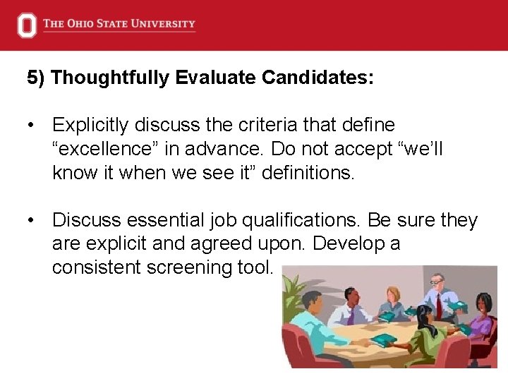 5) Thoughtfully Evaluate Candidates: • Explicitly discuss the criteria that define “excellence” in advance.