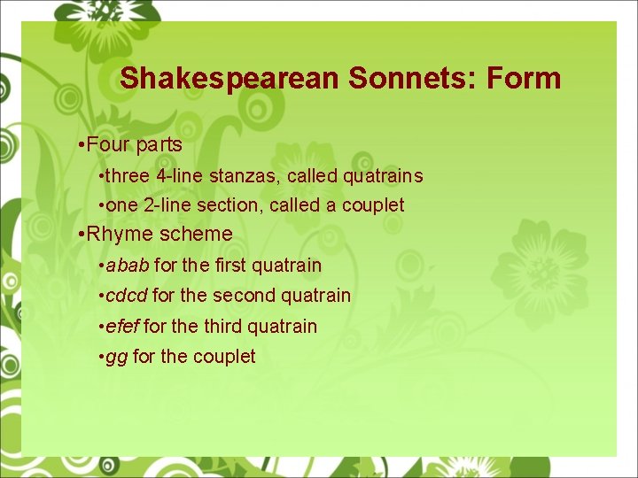 Shakespearean Sonnets: Form • Four parts • three 4 -line stanzas, called quatrains •