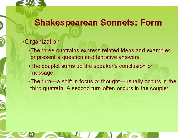 Shakespearean Sonnets: Form • Organization • The three quatrains express related ideas and examples