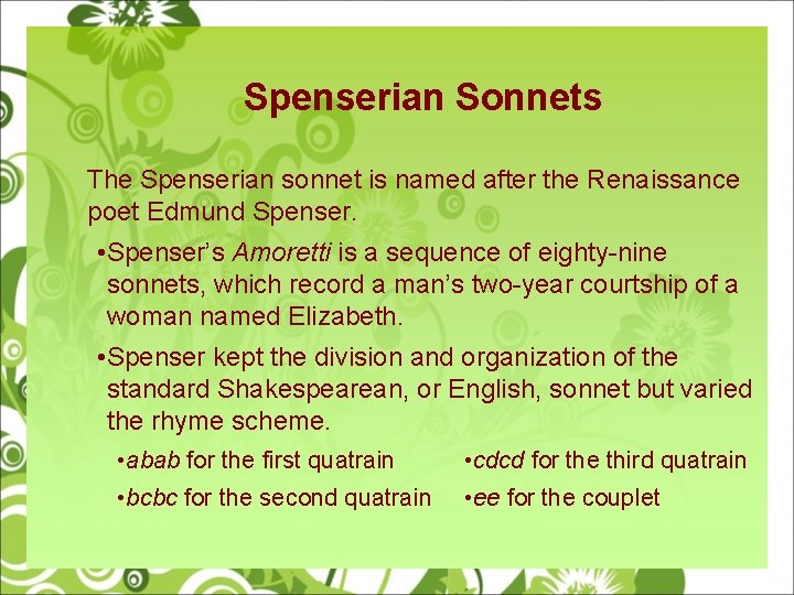 Spenserian Sonnets The Spenserian sonnet is named after the Renaissance poet Edmund Spenser. •