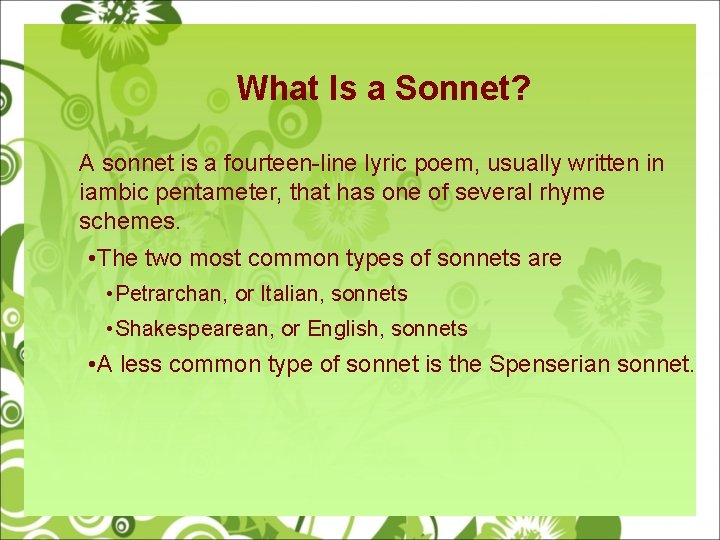 What Is a Sonnet? A sonnet is a fourteen-line lyric poem, usually written in