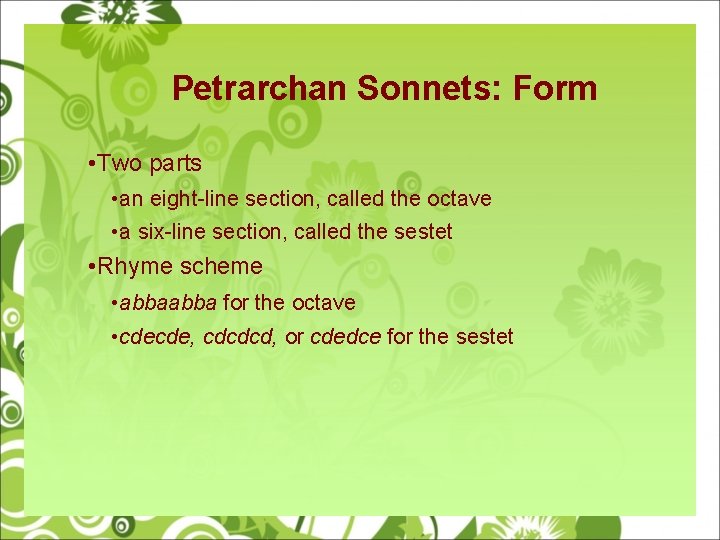 Petrarchan Sonnets: Form • Two parts • an eight-line section, called the octave •