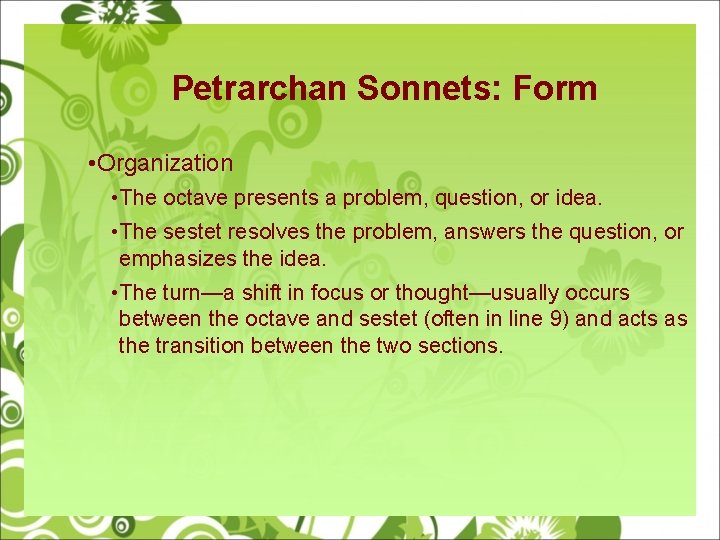 Petrarchan Sonnets: Form • Organization • The octave presents a problem, question, or idea.