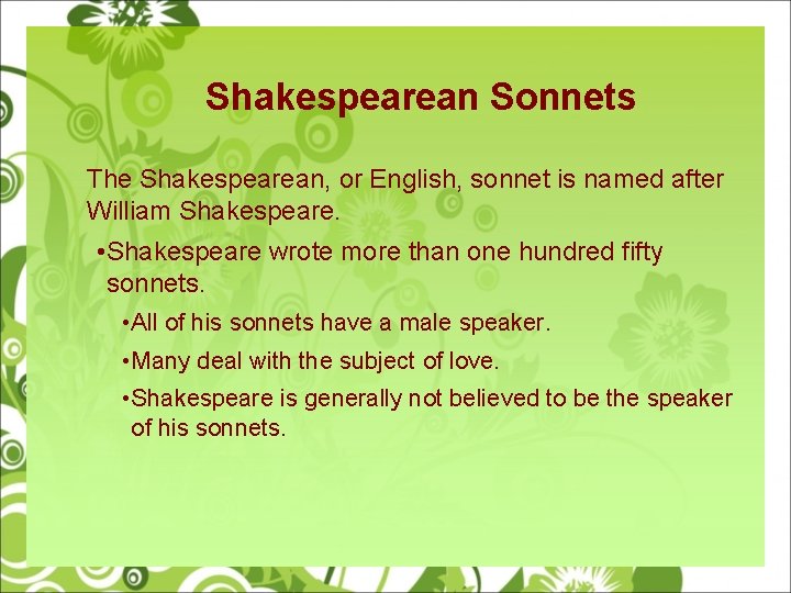 Shakespearean Sonnets The Shakespearean, or English, sonnet is named after William Shakespeare. • Shakespeare