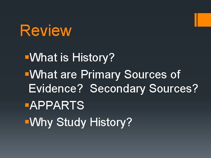 Review §What is History? §What are Primary Sources of Evidence? Secondary Sources? §APPARTS §Why