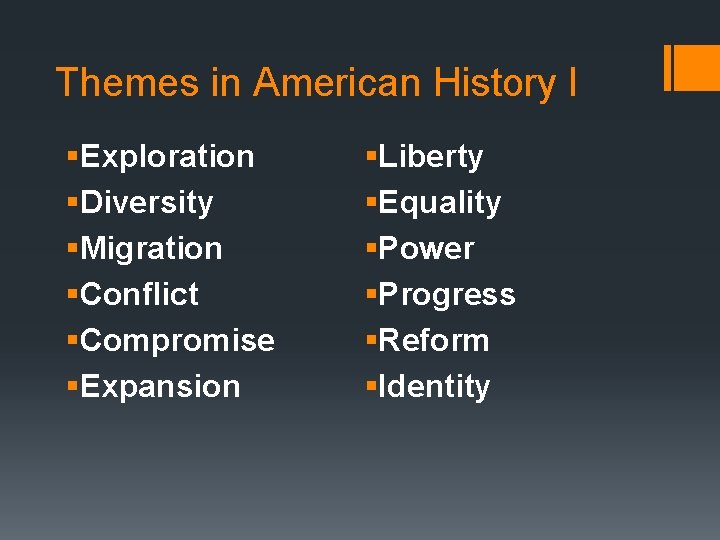 Themes in American History I §Exploration §Diversity §Migration §Conflict §Compromise §Expansion §Liberty §Equality §Power