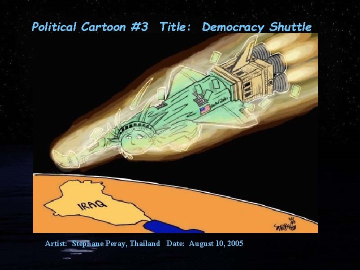 Political Cartoon #3 Title: Democracy Shuttle Artist: Stephane Peray, Thailand Date: August 10, 2005