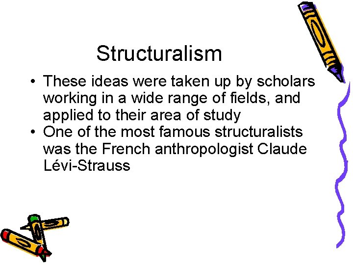 Structuralism • These ideas were taken up by scholars working in a wide range
