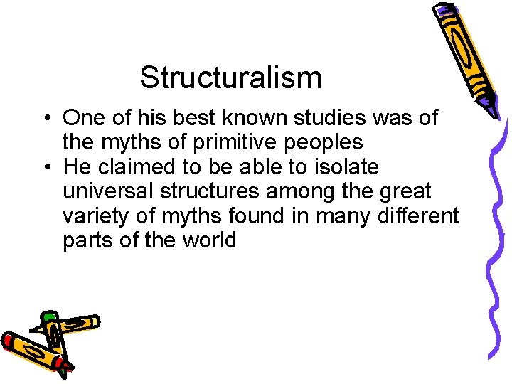 Structuralism • One of his best known studies was of the myths of primitive