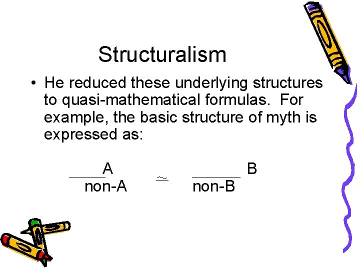 Structuralism • He reduced these underlying structures to quasi-mathematical formulas. For example, the basic