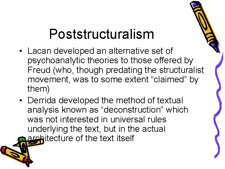Poststructuralism • Lacan developed an alternative set of psychoanalytic theories to those offered by