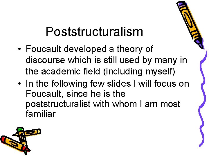 Poststructuralism • Foucault developed a theory of discourse which is still used by many