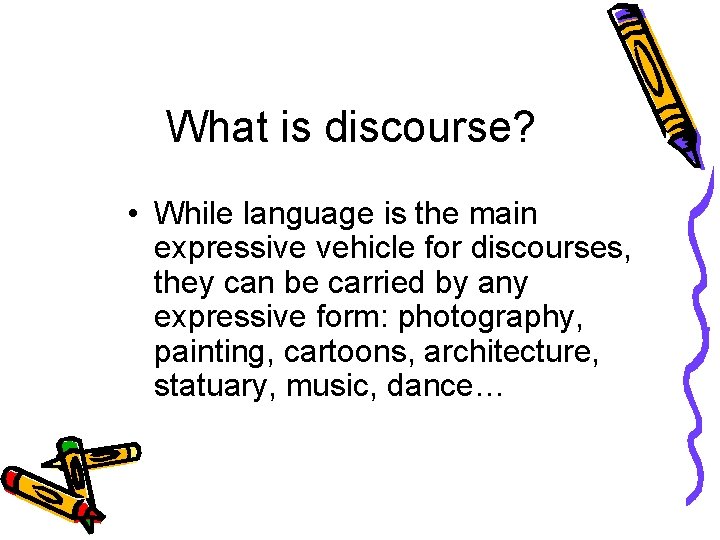 What is discourse? • While language is the main expressive vehicle for discourses, they