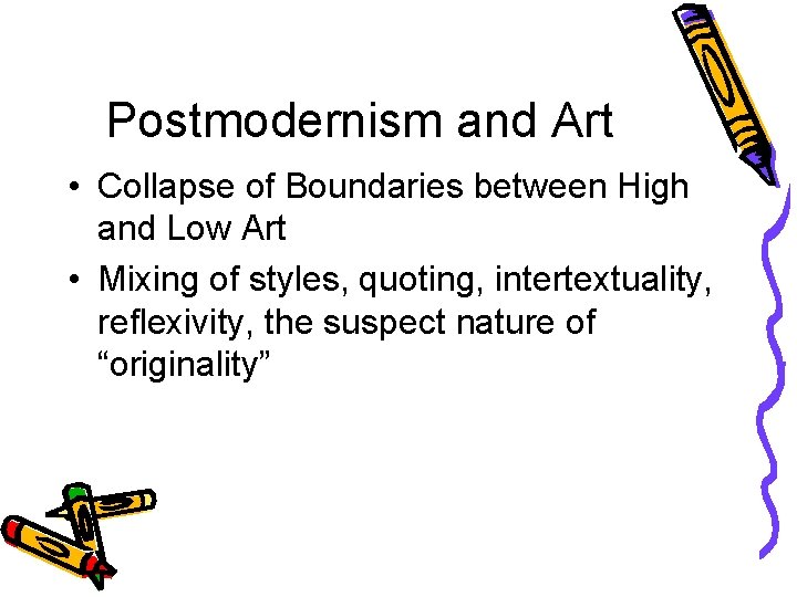 Postmodernism and Art • Collapse of Boundaries between High and Low Art • Mixing