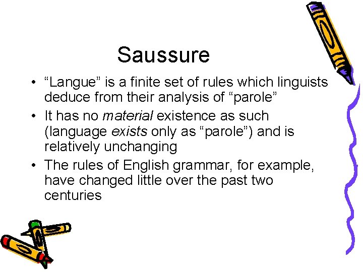 Saussure • “Langue” is a finite set of rules which linguists deduce from their