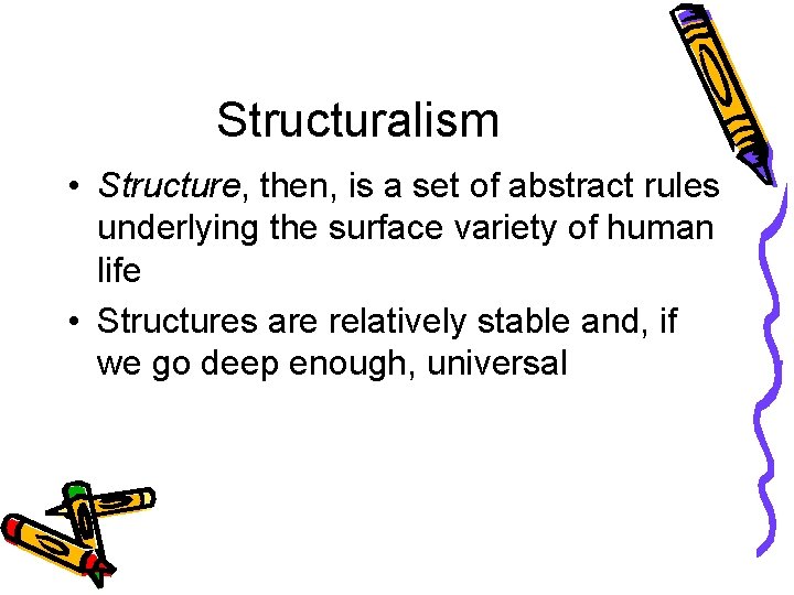 Structuralism • Structure, then, is a set of abstract rules underlying the surface variety