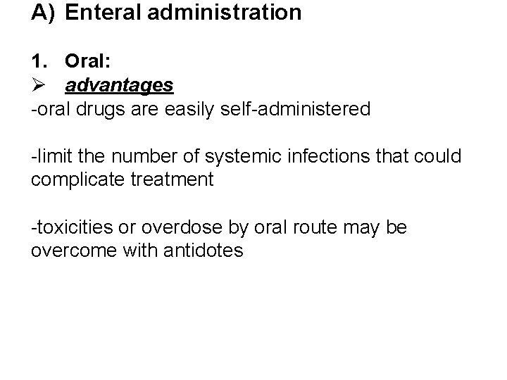 A) Enteral administration 1. Oral: Ø advantages -oral drugs are easily self-administered -limit the