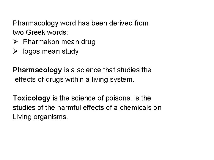 Pharmacology word has been derived from two Greek words: Ø Pharmakon mean drug Ø