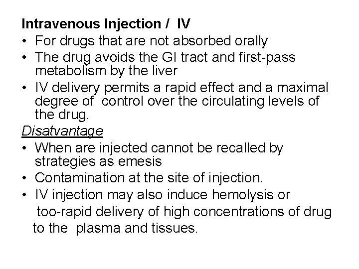Intravenous Injection / IV • For drugs that are not absorbed orally • The