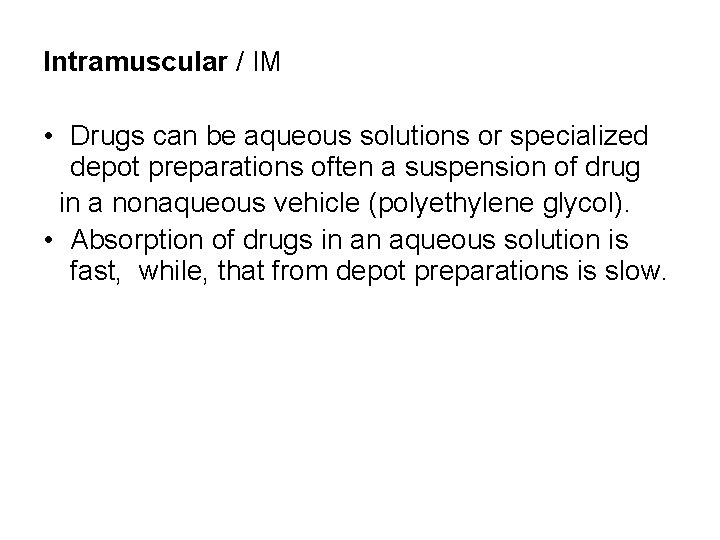 Intramuscular / IM • Drugs can be aqueous solutions or specialized depot preparations often