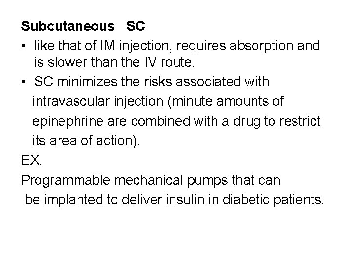 Subcutaneous SC • like that of IM injection, requires absorption and is slower than