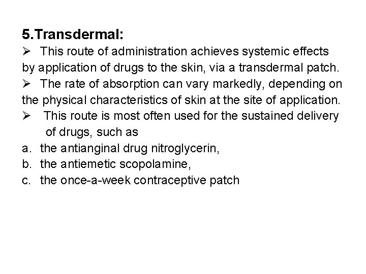 5. Transdermal: Ø This route of administration achieves systemic effects by application of drugs