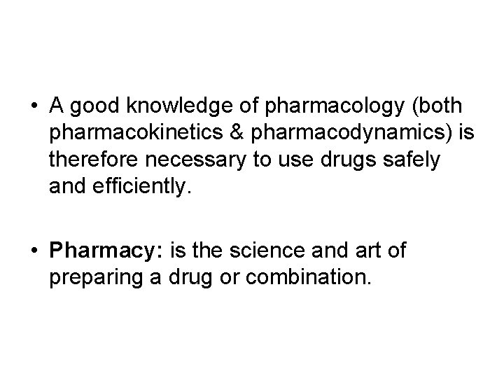  • A good knowledge of pharmacology (both pharmacokinetics & pharmacodynamics) is therefore necessary