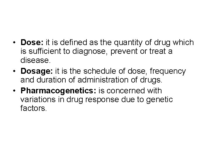  • Dose: it is defined as the quantity of drug which is sufficient