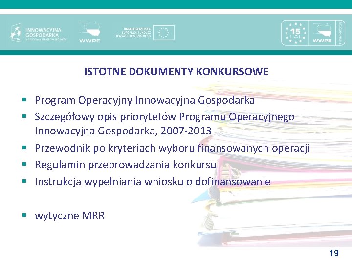 ISTOTNE DOKUMENTY KONKURSOWE § Program Operacyjny Innowacyjna Gospodarka § Szczegółowy opis priorytetów Programu Operacyjnego