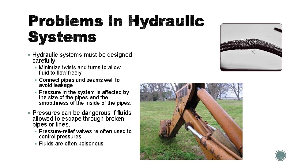 § Hydraulic systems must be designed carefully § Minimize twists and turns to allow