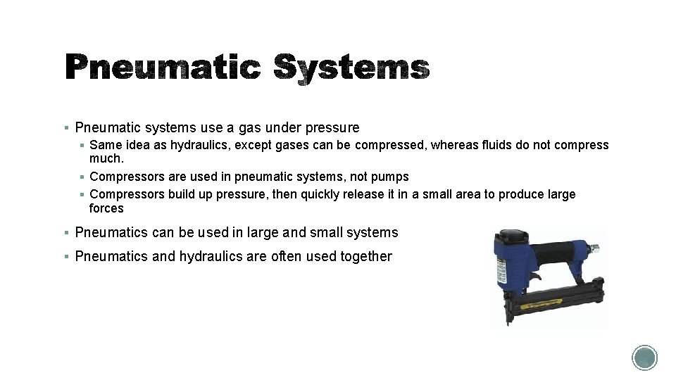 § Pneumatic systems use a gas under pressure § Same idea as hydraulics, except