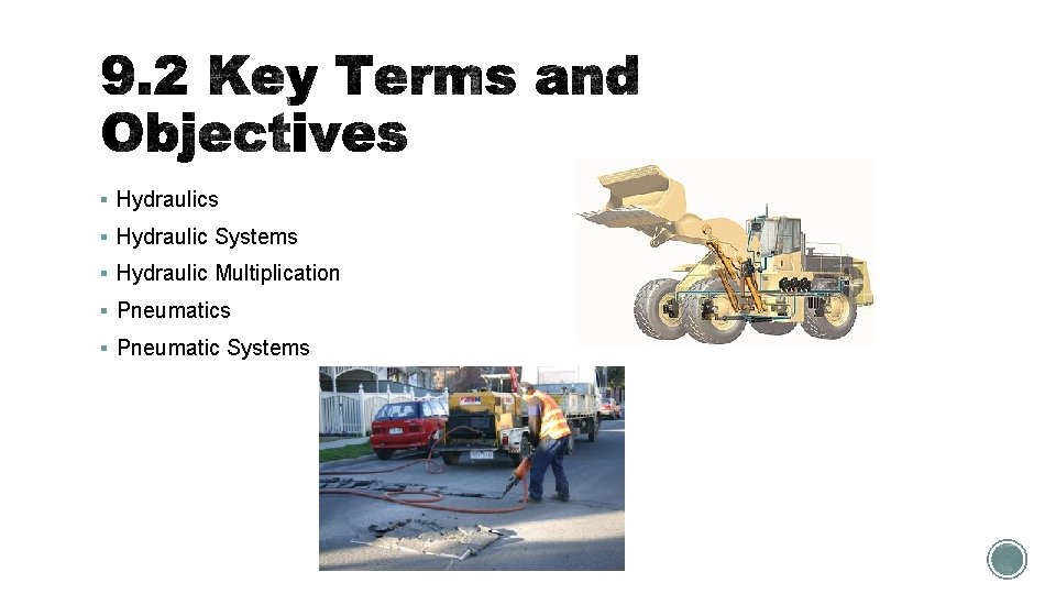 § Hydraulics § Hydraulic Systems § Hydraulic Multiplication § Pneumatics § Pneumatic Systems 