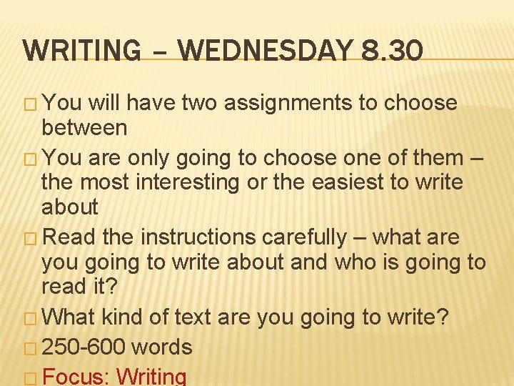 WRITING – WEDNESDAY 8. 30 � You will have two assignments to choose between