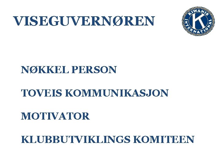 VISEGUVERNØREN NØKKEL PERSON TOVEIS KOMMUNIKASJON MOTIVATOR KLUBBUTVIKLINGS KOMITEEN 
