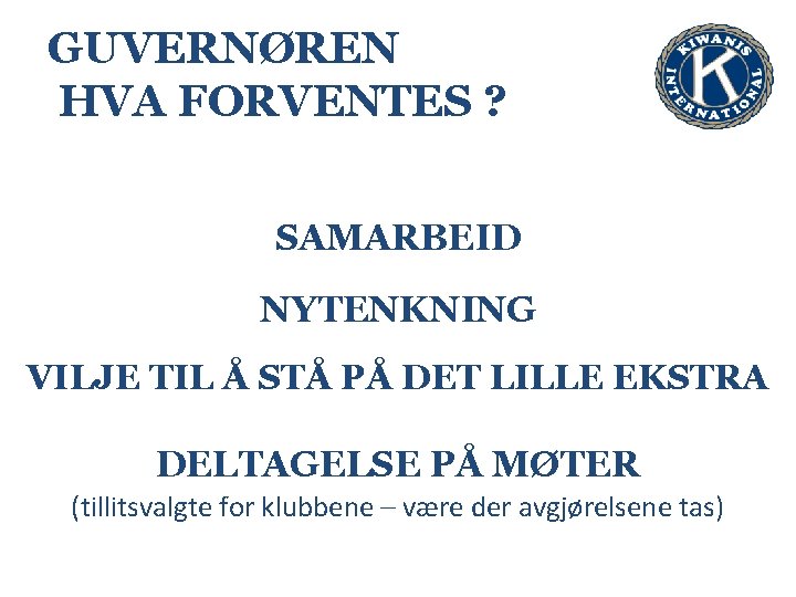 GUVERNØREN HVA FORVENTES ? SAMARBEID NYTENKNING VILJE TIL Å STÅ PÅ DET LILLE EKSTRA