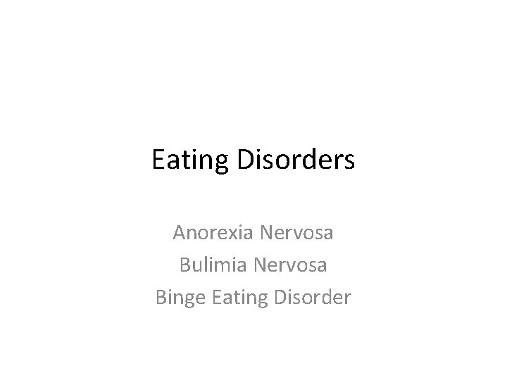 Eating Disorders Anorexia Nervosa Bulimia Nervosa Binge Eating Disorder 