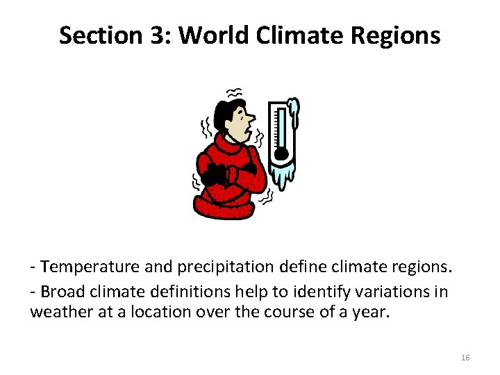 Section 3: World Climate Regions - Temperature and precipitation define climate regions. - Broad