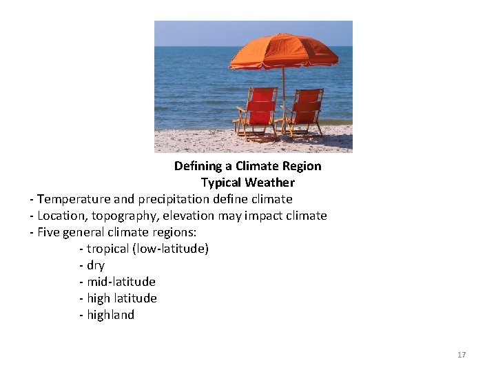 Defining a Climate Region Typical Weather - Temperature and precipitation define climate - Location,