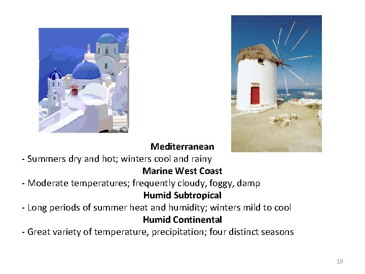 Mediterranean - Summers dry and hot; winters cool and rainy Marine West Coast -