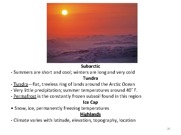 Subarctic - Summers are short and cool; winters are long and very cold Tundra