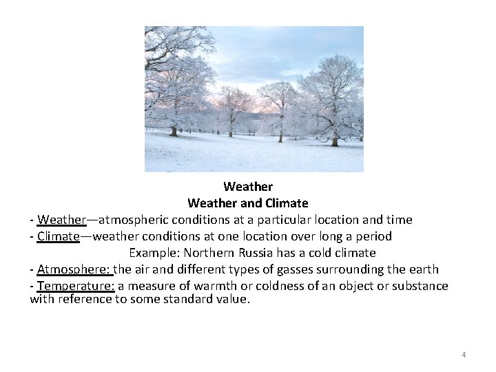 Weather and Climate - Weather—atmospheric conditions at a particular location and time - Climate—weather