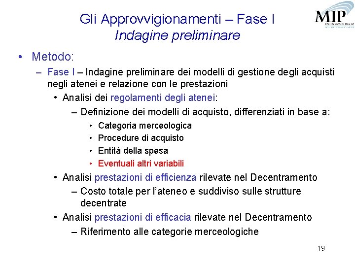 Gli Approvvigionamenti – Fase I Indagine preliminare • Metodo: – Fase I – Indagine