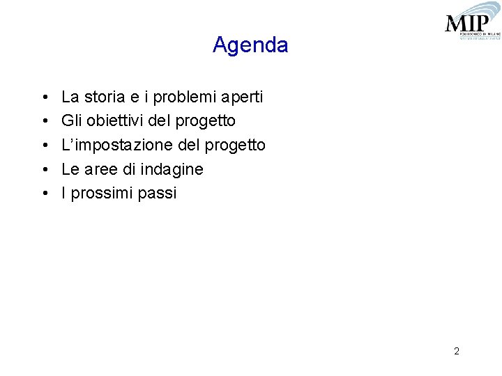 Agenda • • • La storia e i problemi aperti Gli obiettivi del progetto